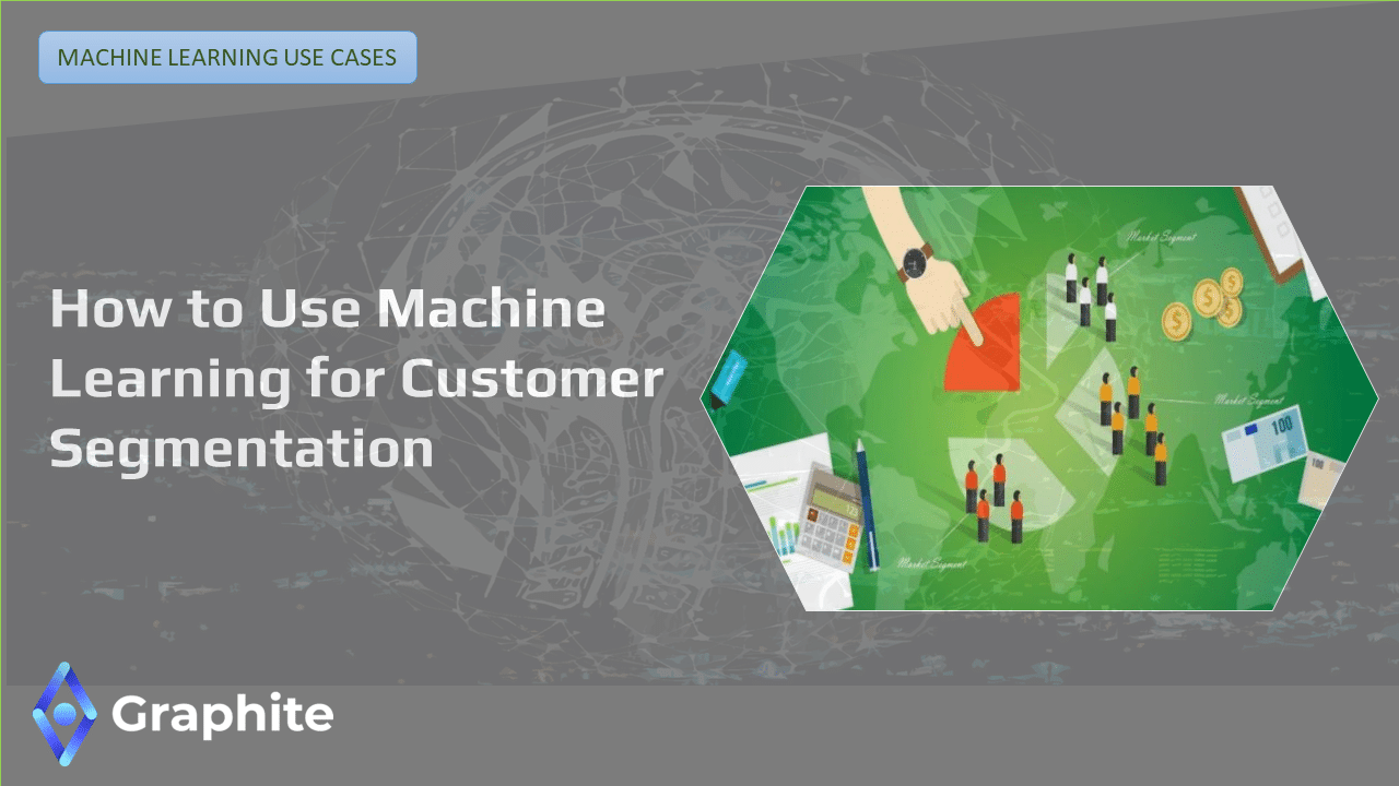 How To Use Machine Learning For Customer Segmentation | Graphite Note